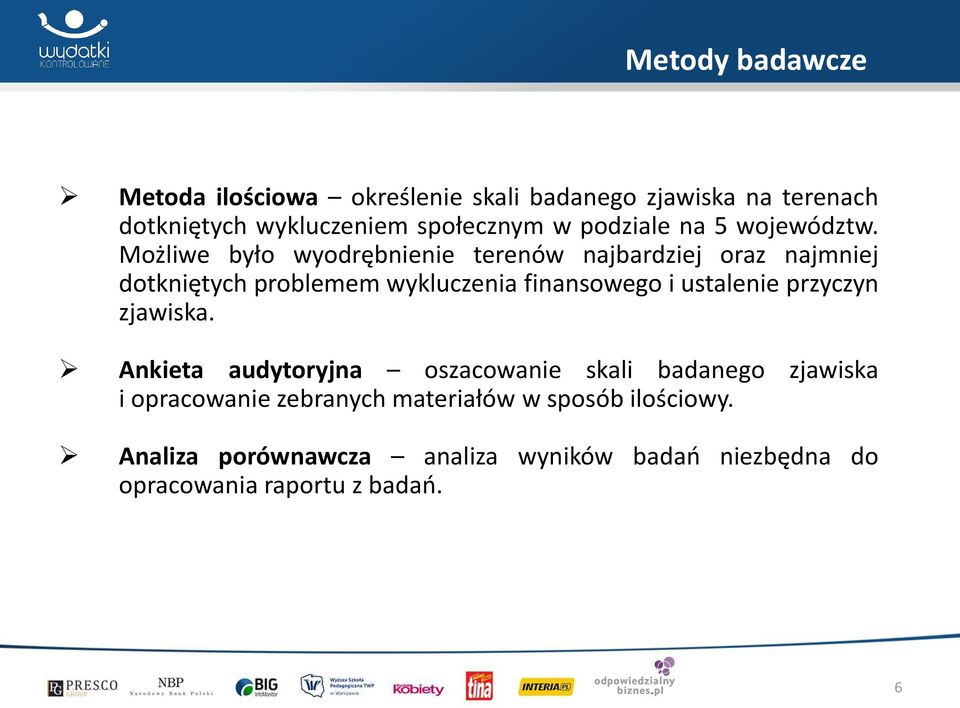 Możliwe było wyodrębnienie terenów najbardziej oraz najmniej dotkniętych problemem wykluczenia finansowego i ustalenie