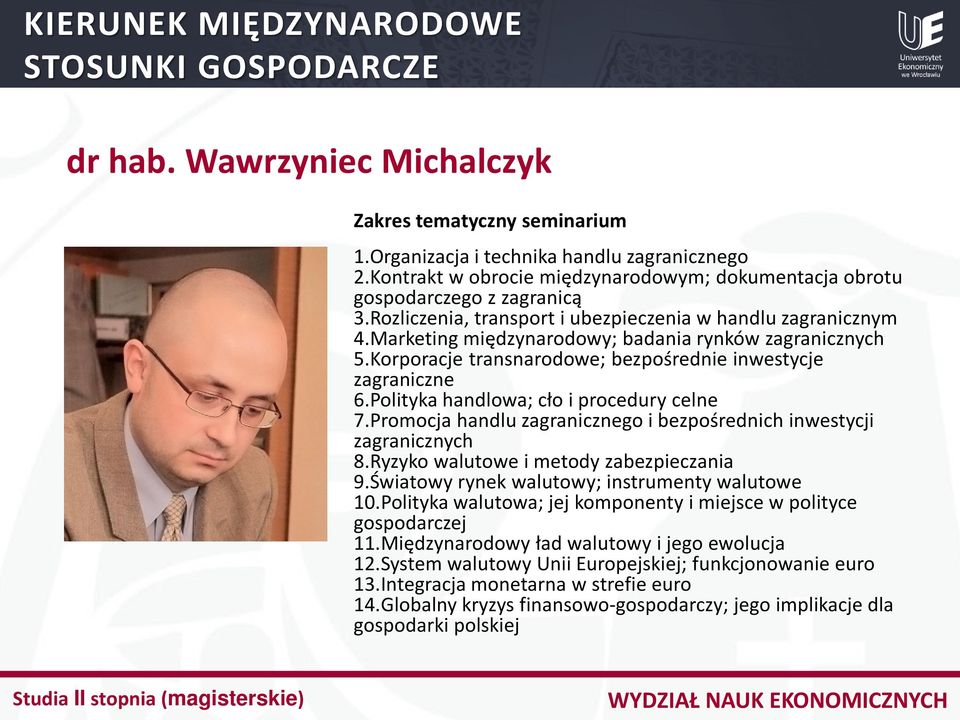 Polityka handlowa; cło i procedury celne 7.Promocja handlu zagranicznego i bezpośrednich inwestycji zagranicznych 8.Ryzyko walutowe i metody zabezpieczania 9.