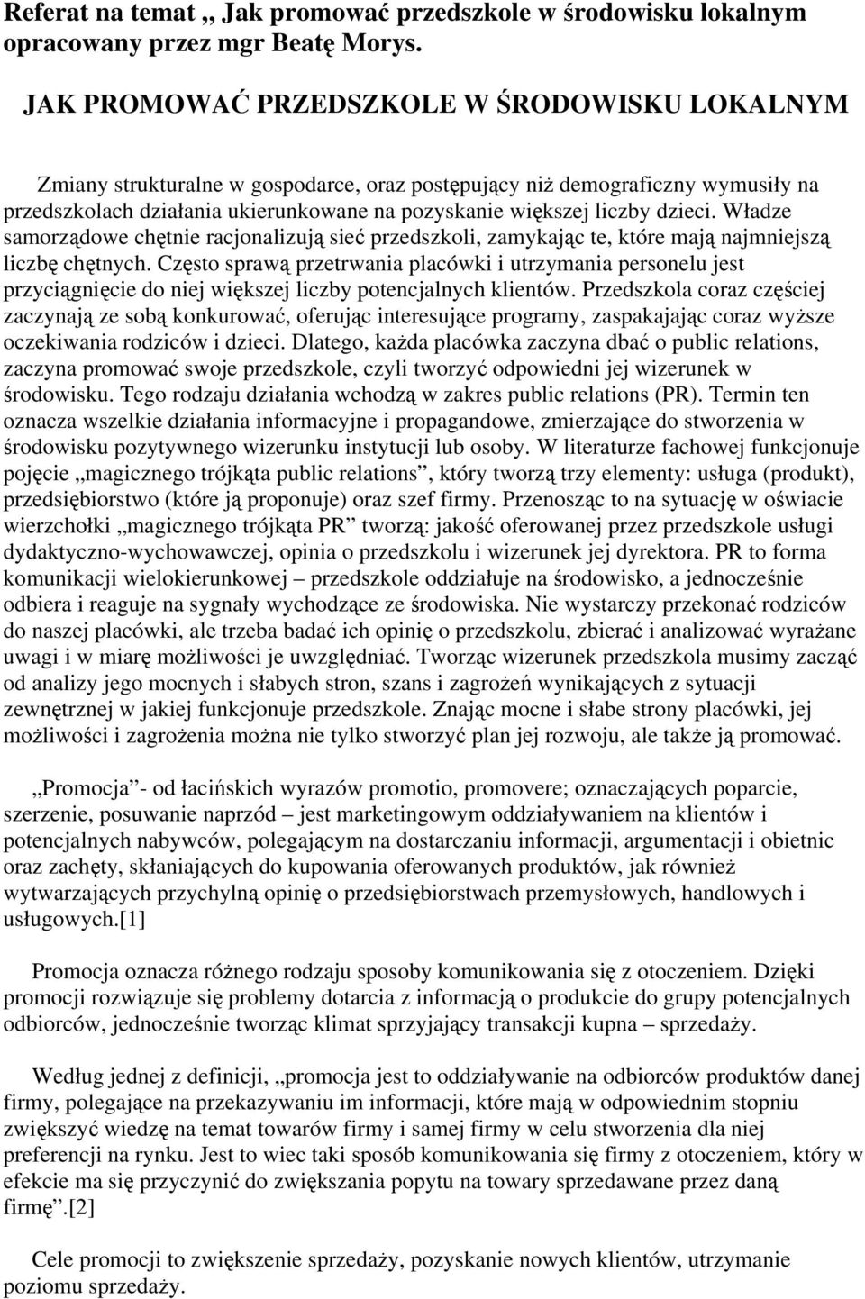 dzieci. Władze samorządowe chętnie racjonalizują sieć przedszkoli, zamykając te, które mają najmniejszą liczbę chętnych.