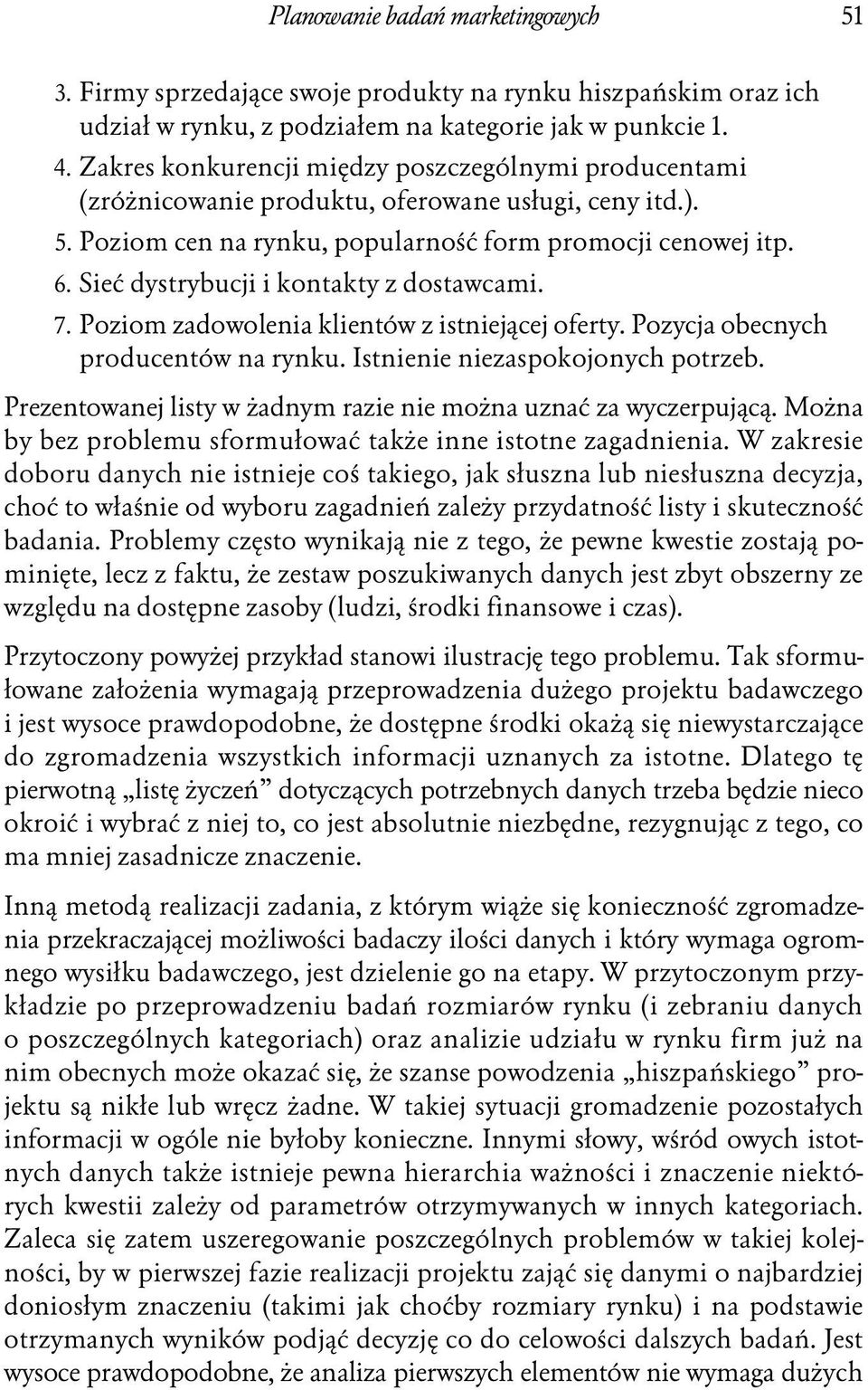 Sieć dystrybucji i kontakty z dostawcami. 7. Poziom zadowolenia klientów z istniejącej oferty. Pozycja obecnych producentów na rynku. Istnienie niezaspokojonych potrzeb.