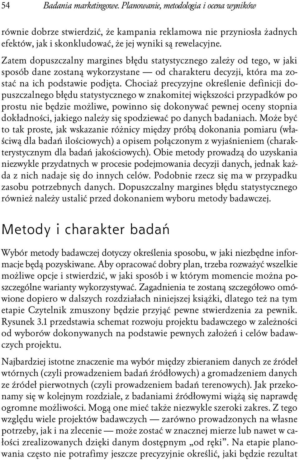 Chociaż precyzyjne określenie definicji dopuszczalnego błędu statystycznego w znakomitej większości przypadków po prostu nie będzie możliwe, powinno się dokonywać pewnej oceny stopnia dokładności,