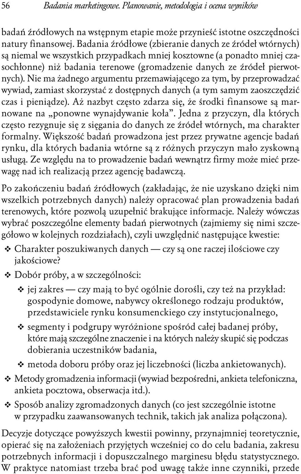 pierwotnych). Nie ma żadnego argumentu przemawiającego za tym, by przeprowadzać wywiad, zamiast skorzystać z dostępnych danych (a tym samym zaoszczędzić czas i pieniądze).