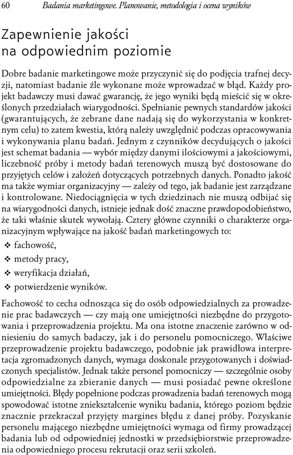 wprowadzać w błąd. Każdy projekt badawczy musi dawać gwarancję, że jego wyniki będą mieścić się w określonych przedziałach wiarygodności.