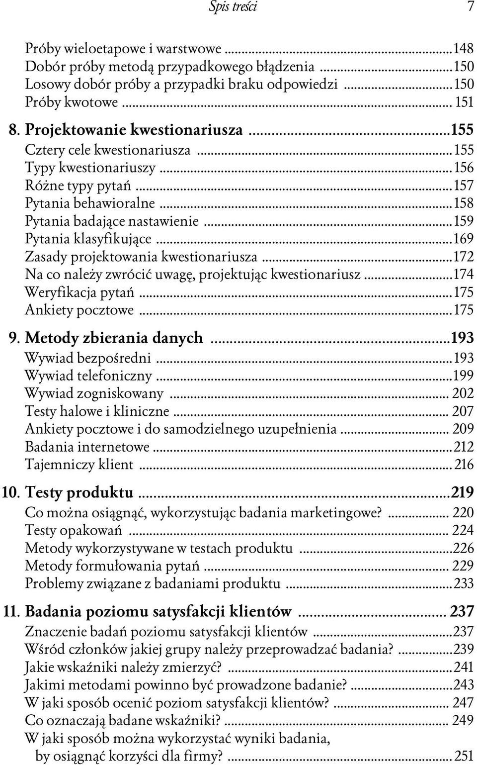 .. 159 Pytania klasyfikujące...169 Zasady projektowania kwestionariusza...172 Na co należy zwrócić uwagę, projektując kwestionariusz...174 Weryfikacja pytań... 175 Ankiety pocztowe... 175 9.