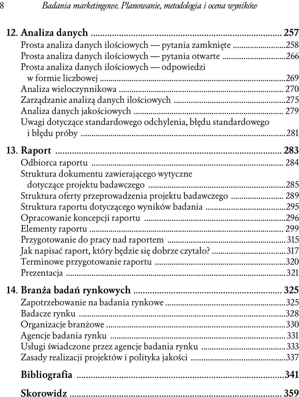 .. 279 Uwagi dotyczące standardowego odchylenia, błędu standardowego i błędu próby...281 13. Raport... 283 Odbiorca raportu.