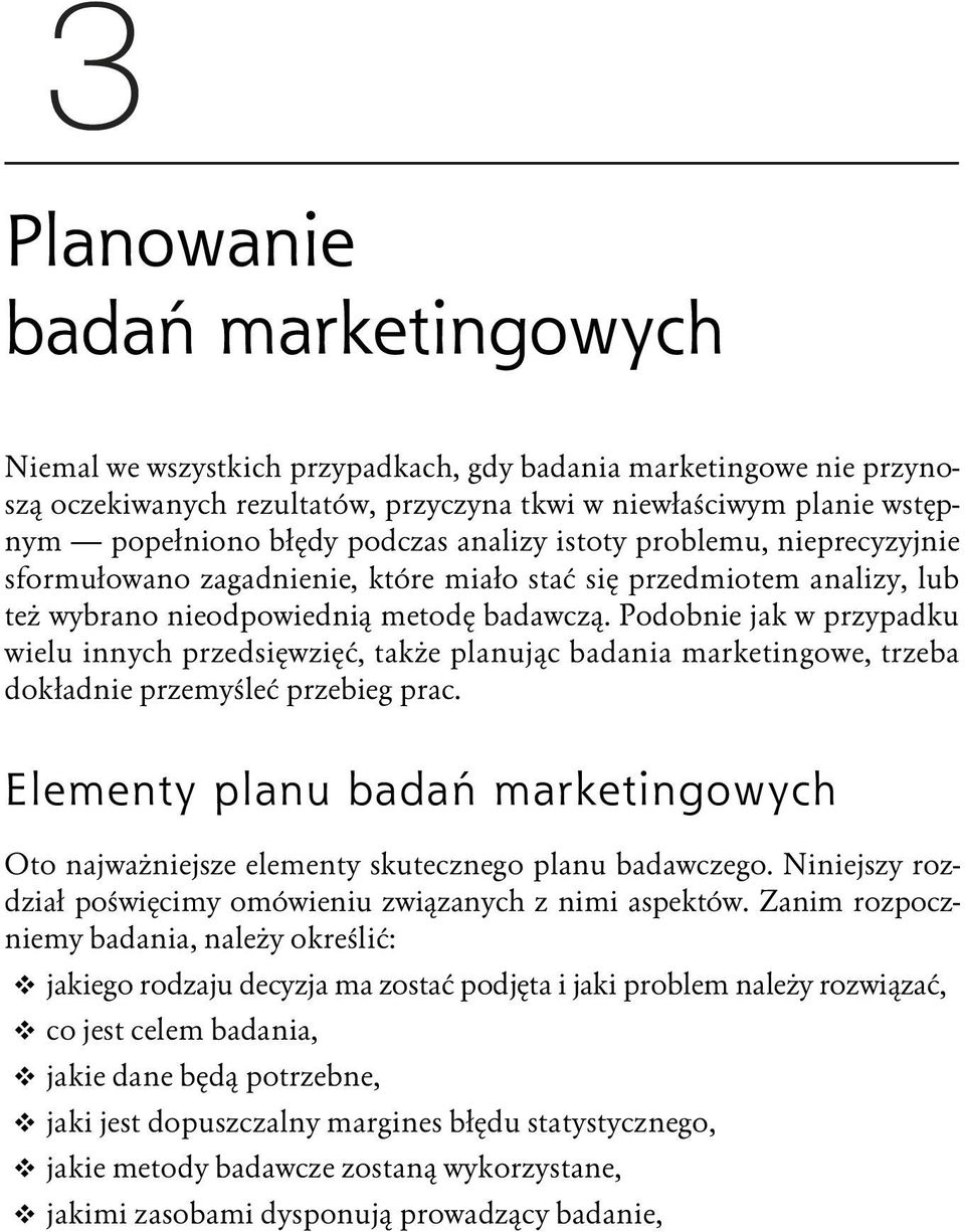 Podobnie jak w przypadku wielu innych przedsięwzięć, także planując badania marketingowe, trzeba dokładnie przemyśleć przebieg prac.