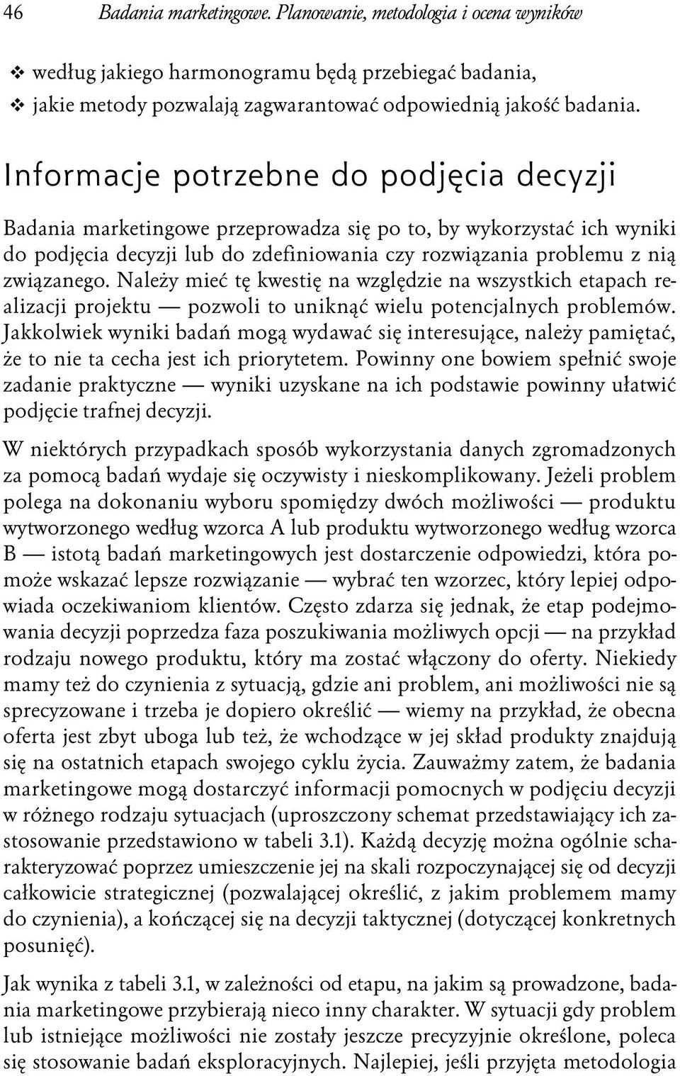 Należy mieć tę kwestię na względzie na wszystkich etapach realizacji projektu pozwoli to uniknąć wielu potencjalnych problemów.