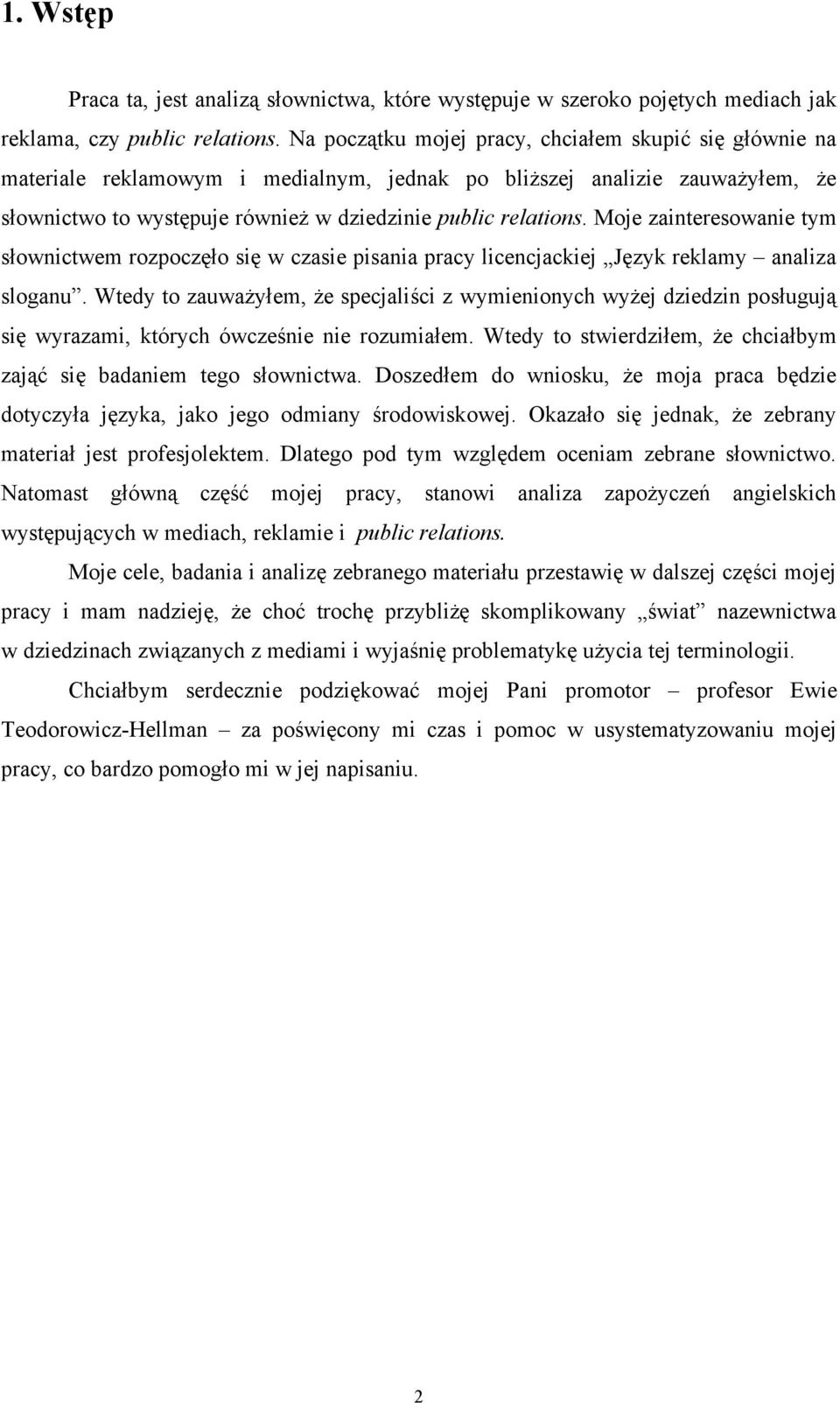 Moje zainteresowanie tym słownictwem rozpoczęło się w czasie pisania pracy licencjackiej Język reklamy analiza sloganu.