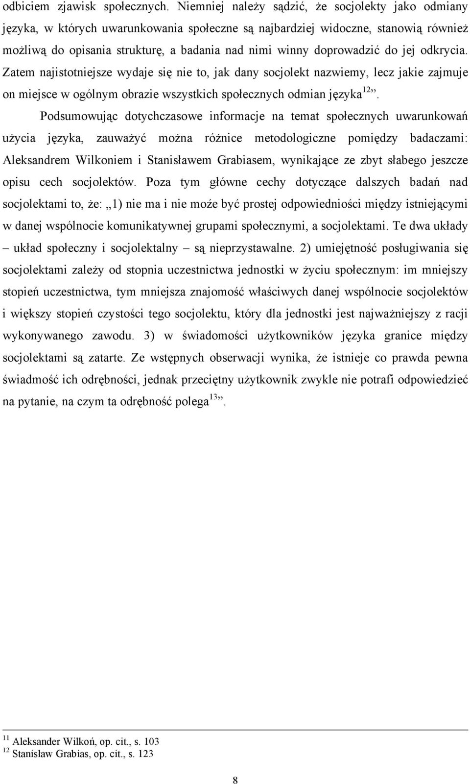 doprowadzić do jej odkrycia. Zatem najistotniejsze wydaje się nie to, jak dany socjolekt nazwiemy, lecz jakie zajmuje on miejsce w ogólnym obrazie wszystkich społecznych odmian języka 12.