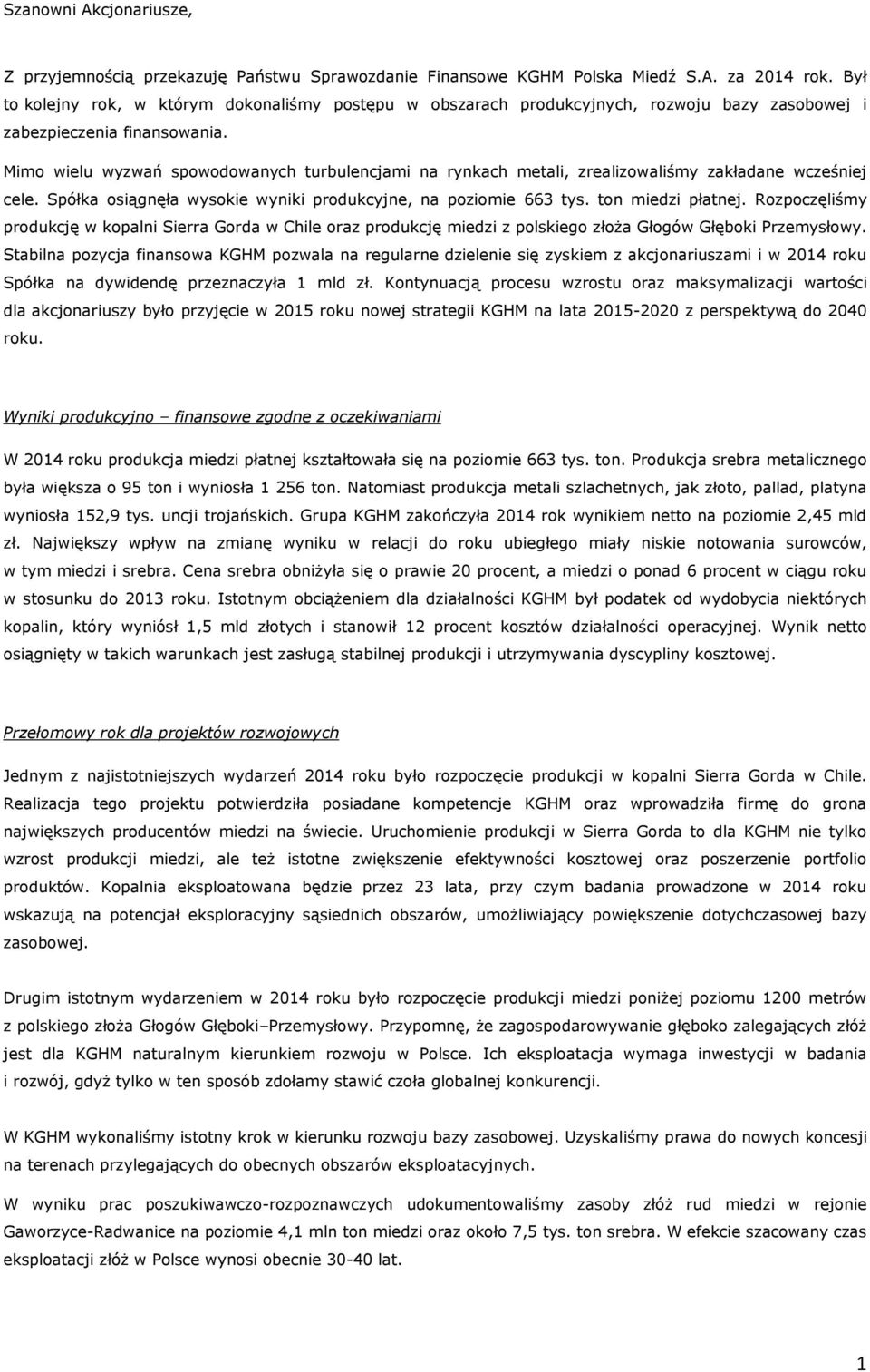 Mimo wielu wyzwań spowodowanych turbulencjami na rynkach metali, zrealizowaliśmy zakładane wcześniej cele. Spółka osiągnęła wysokie wyniki produkcyjne, na poziomie 663 tys. ton miedzi płatnej.