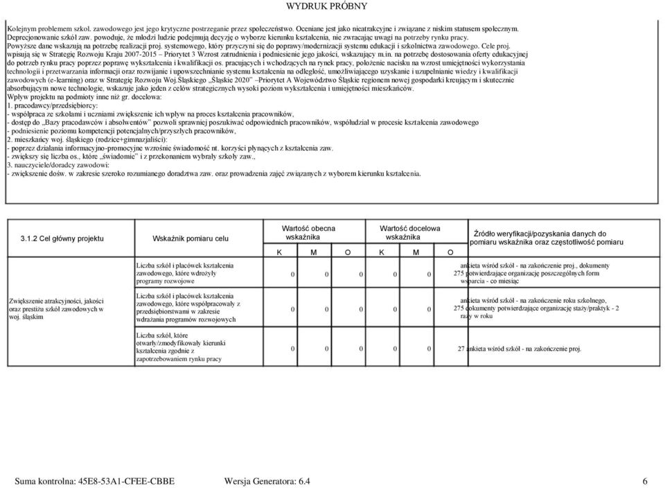 systemowego, który przyczyni się do poprawy/modernizacji systemu edukacji i szkolnictwa zawodowego. Cele proj.