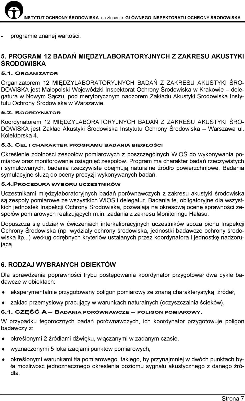 ORGANIZATOR Organizatorem 12 MIĘDZYLABORATORYJNYCH BADAŃ Z ZAKRESU AKUSTYKI ŚRO- DOWISKA jest Małopolski Wojewódzki Inspektorat Ochrony Środowiska w Krakowie delegatura w Nowym Sączu, pod