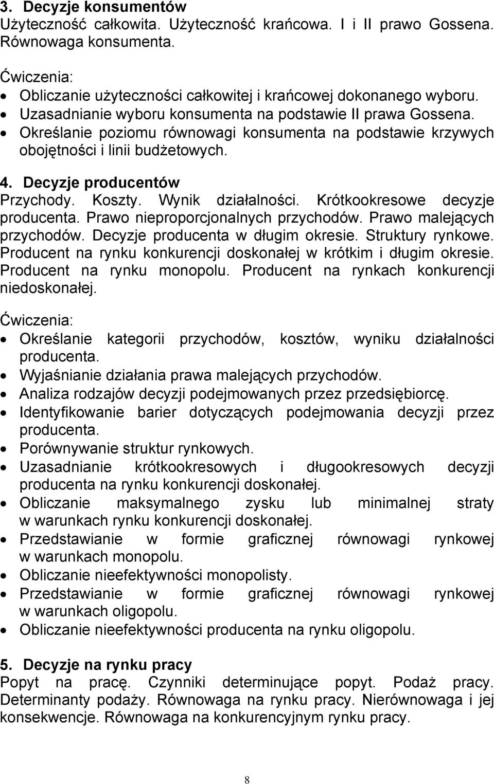 Wynik działalności. Krótkookresowe decyzje producenta. Prawo nieproporcjonalnych przychodów. Prawo malejących przychodów. Decyzje producenta w długim okresie. Struktury rynkowe.