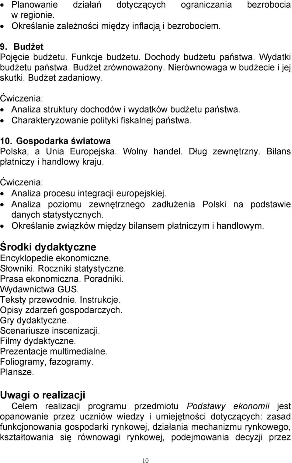 Charakteryzowanie polityki fiskalnej państwa. 10. Gospodarka światowa Polska, a Unia Europejska. Wolny handel. Dług zewnętrzny. Bilans płatniczy i handlowy kraju.