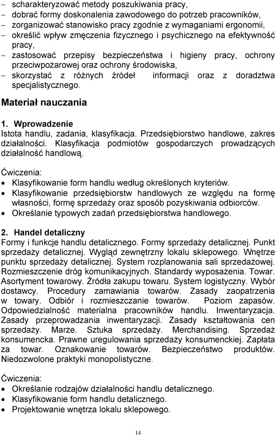 doradztwa specjalistycznego. Materiał nauczania 1. Wprowadzenie Istota handlu, zadania, klasyfikacja. Przedsiębiorstwo handlowe, zakres działalności.