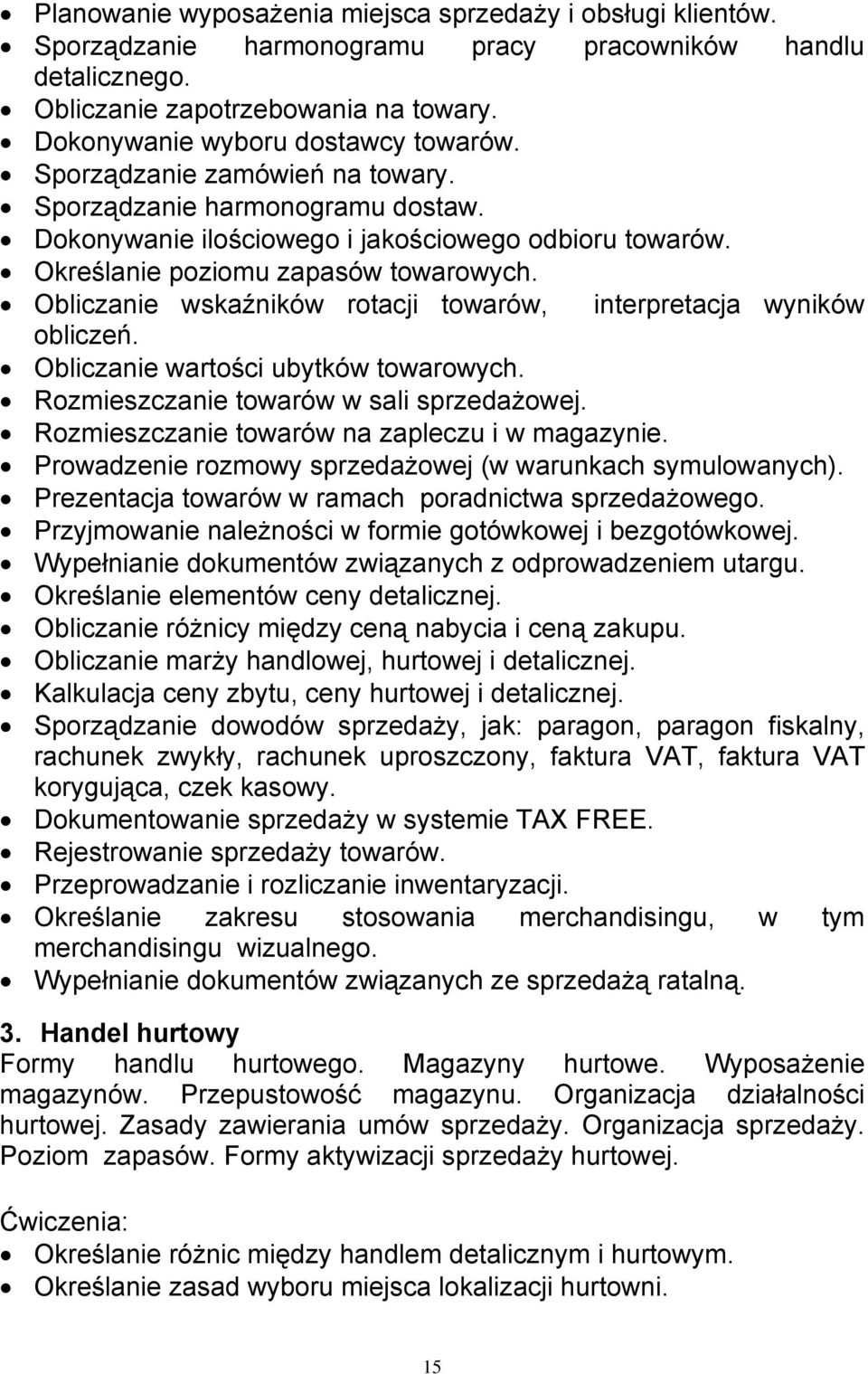 Obliczanie wskaźników rotacji towarów, interpretacja wyników obliczeń. Obliczanie wartości ubytków towarowych. Rozmieszczanie towarów w sali sprzedażowej.