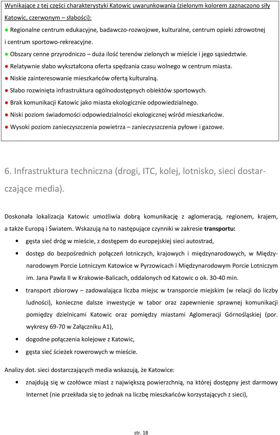 Relatywnie słabo wykształcona oferta spędzania czasu wolnego w centrum miasta. Niskie zainteresowanie mieszkańców ofertą kulturalną.