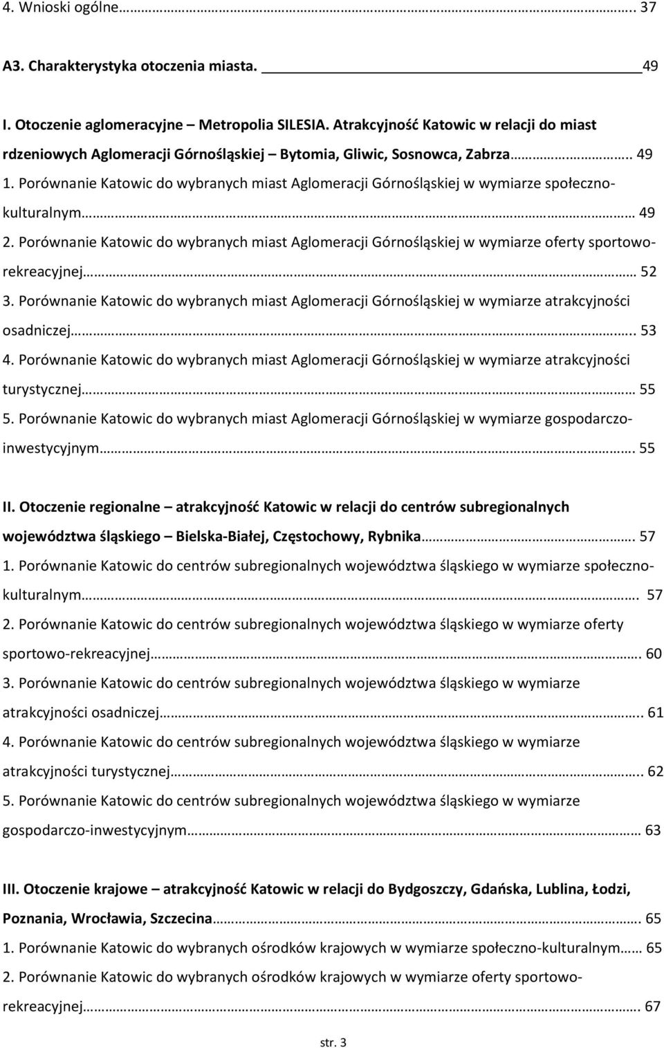 Porównanie Katowic do wybranych miast Aglomeracji Górnośląskiej w wymiarze społecznokulturalnym 49 2.