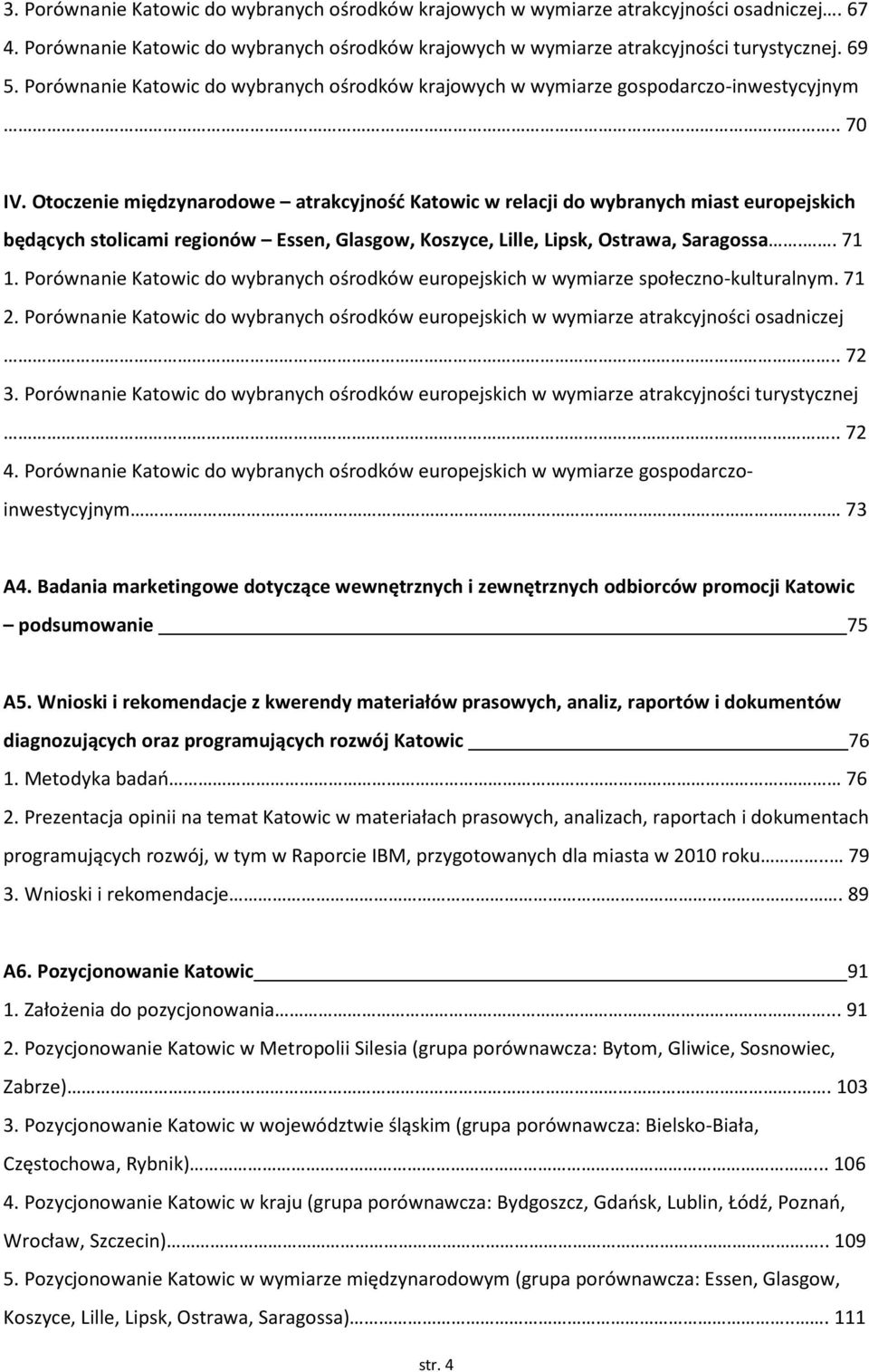 Otoczenie międzynarodowe atrakcyjność Katowic w relacji do wybranych miast europejskich będących stolicami regionów Essen, Glasgow, Koszyce, Lille, Lipsk, Ostrawa, Saragossa.. 71 1.