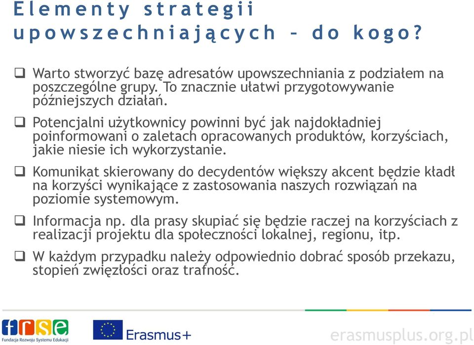 Potencjalni użytkownicy powinni być jak najdokładniej poinformowani o zaletach opracowanych produktów, korzyściach, jakie niesie ich wykorzystanie.