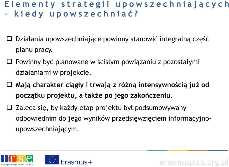 Powinny być planowane w ścisłym powiązaniu z pozostałymi działaniami w projekcie.