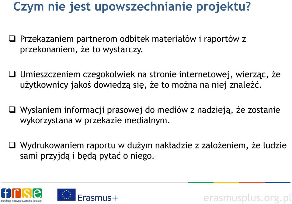 Umieszczeniem czegokolwiek na stronie internetowej, wierząc, że użytkownicy jakoś dowiedzą się, że to można na