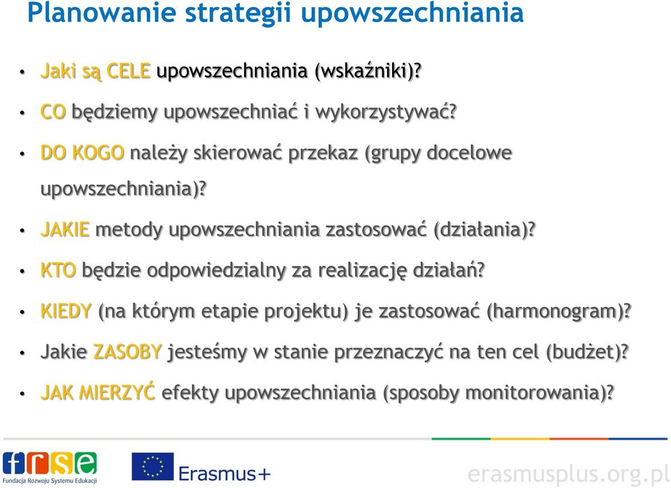 JAKIE metody upowszechniania zastosować (działania)? KTO będzie odpowiedzialny za realizację działań?