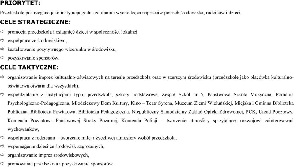 CELE TAKTYCZNE: organizowanie imprez kulturalno-oświatowych na terenie przedszkola oraz w szerszym środowisku (przedszkole jako placówka kulturalnooświatowa otwarta dla wszystkich), współdziałanie z