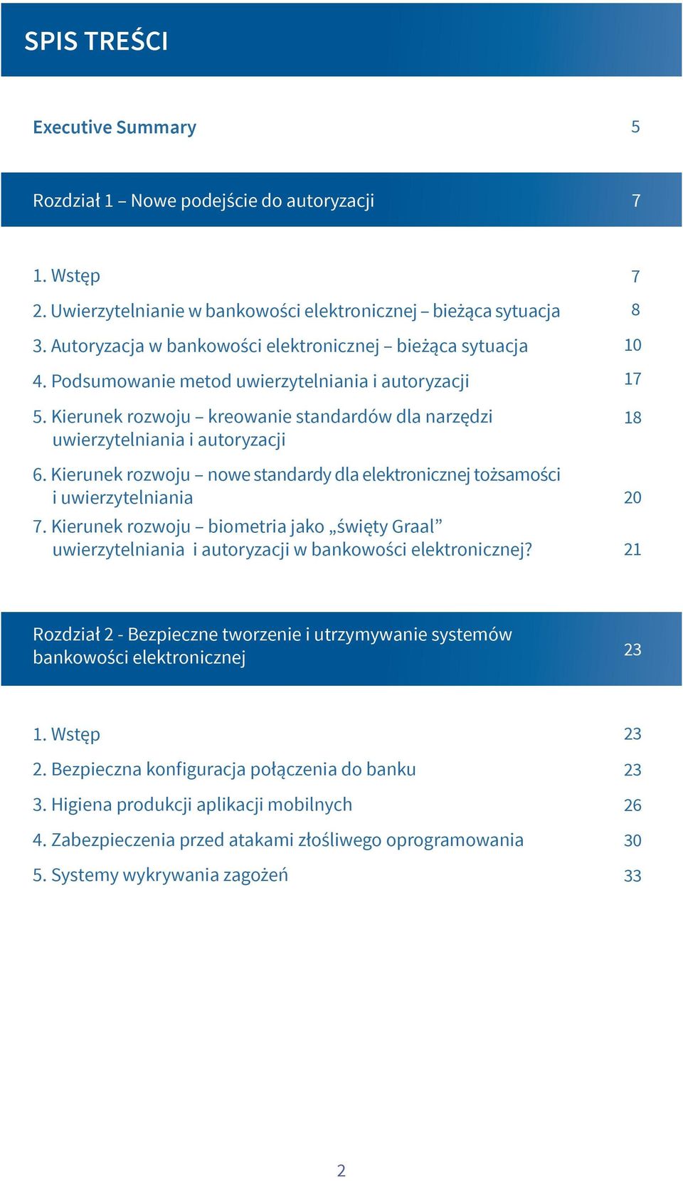 Kierunek rozwoju nowe standardy dla elektronicznej tożsamości i uwierzytelniania 7. Kierunek rozwoju biometria jako święty Graal uwierzytelniania i autoryzacji w bankowości elektronicznej?