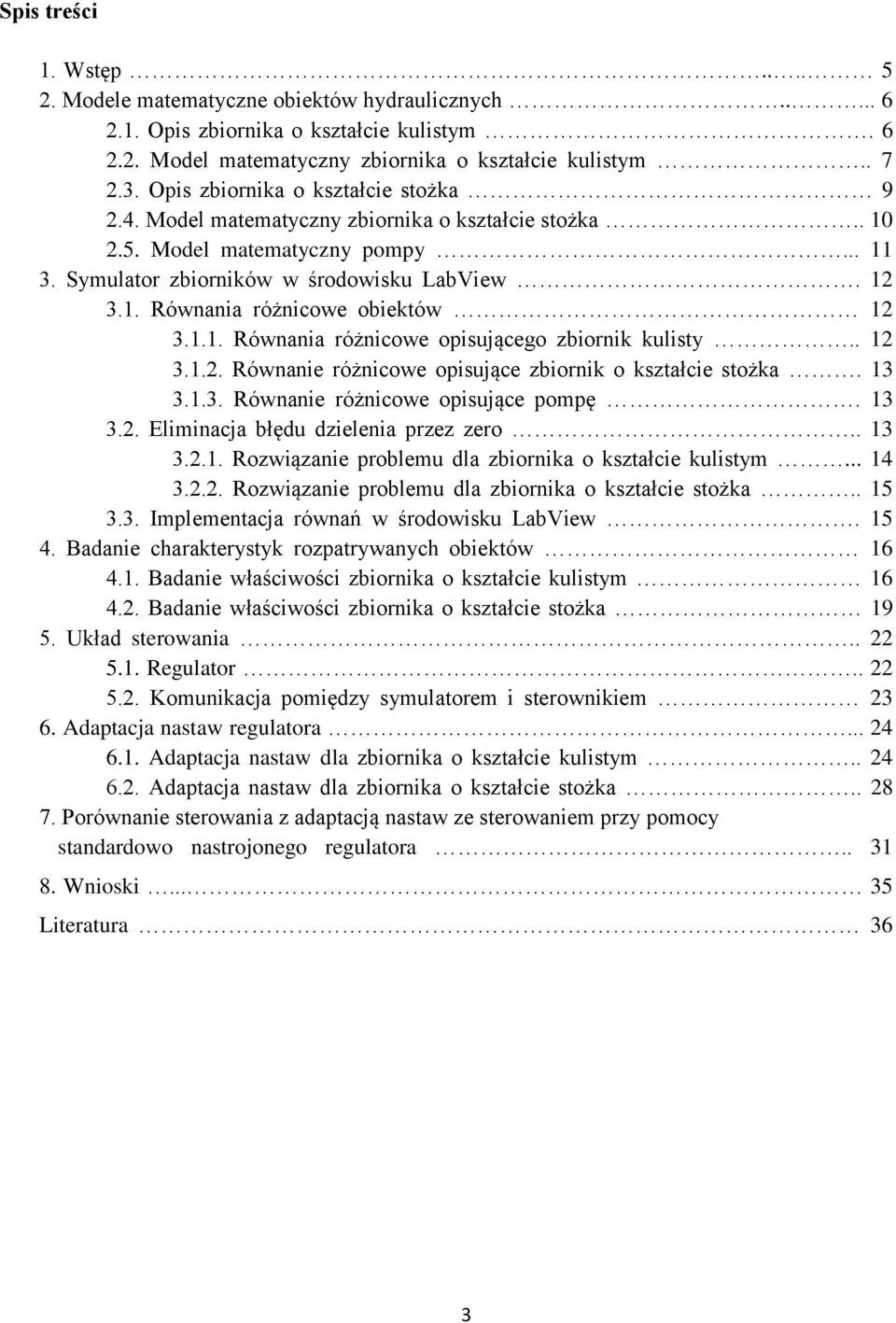 1.1. Równania różnicowe opisującego zbiornik kulisty.. 12 3.1.2. Równanie różnicowe opisujące zbiornik o kształcie stożka. 13 3.1.3. Równanie różnicowe opisujące pompę. 13 3.2. Eliminacja błędu dzielenia przez zero.