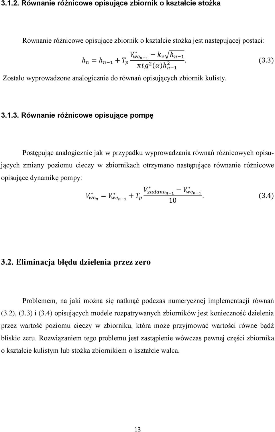 różnicowych opisujących zmiany poziomu cieczy w zbiornikach otrzymano następujące równanie różnicowe opisujące dynamikę pompy: V wen = V wen 1 V zadanen 1 + T p 10 V wen 1. (3.4) 3.2.