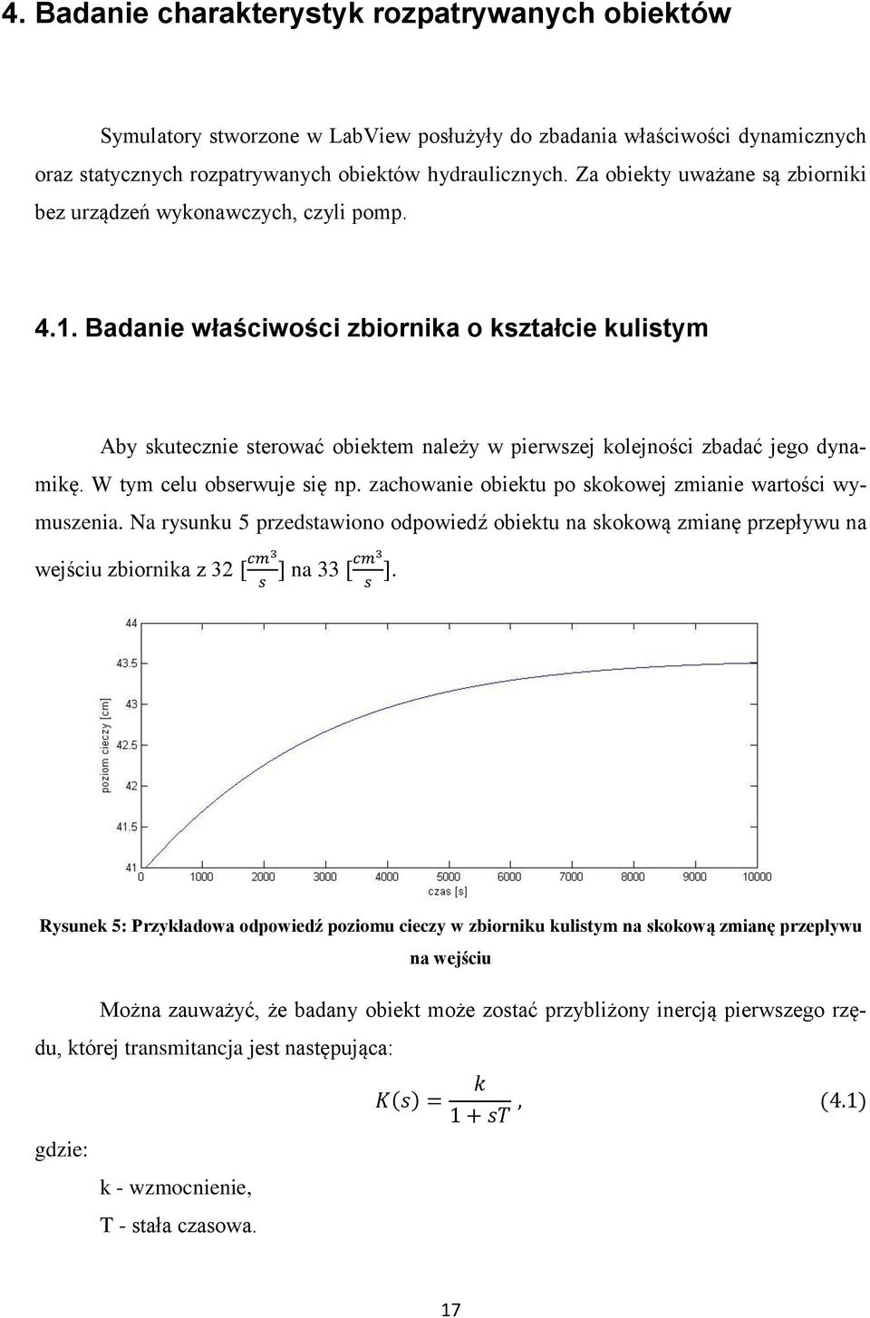 Badanie właściwości zbiornika o kształcie kulistym Aby skutecznie sterować obiektem należy w pierwszej kolejności zbadać jego dynamikę. W tym celu obserwuje się np.