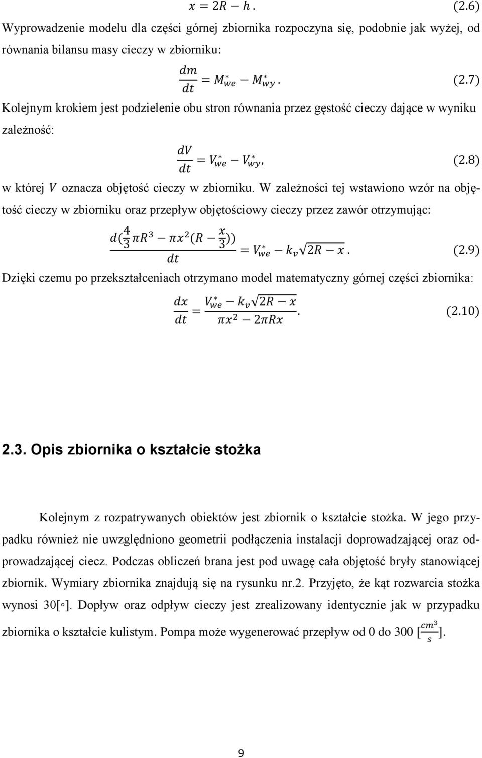 W zależności tej wstawiono wzór na objętość cieczy w zbiorniku oraz przepływ objętościowy cieczy przez zawór otrzymując: d( 4 3 πr3 πx 2 (R x 3 )) dt = V we k v 2R x. (2.