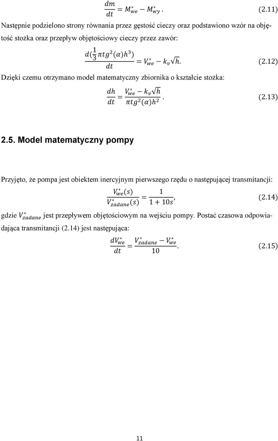 (α)h 3 ) dt = V we k v h. (2.12) Dzięki czemu otrzymano model matematyczny zbiornika o kształcie stożka: dh dt = V we k v h πtg 2 (α)h 2. (2.13) 2.5.