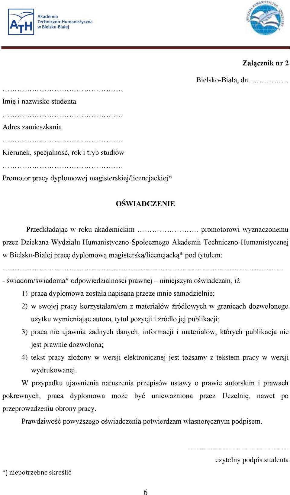 promotorowi wyznaczonemu przez Dziekana Wydziału Humanistyczno-Społecznego Akademii Techniczno-Humanistycznej w Bielsku-Białej pracę dyplomową magisterską/licencjacką* pod tytułem: -