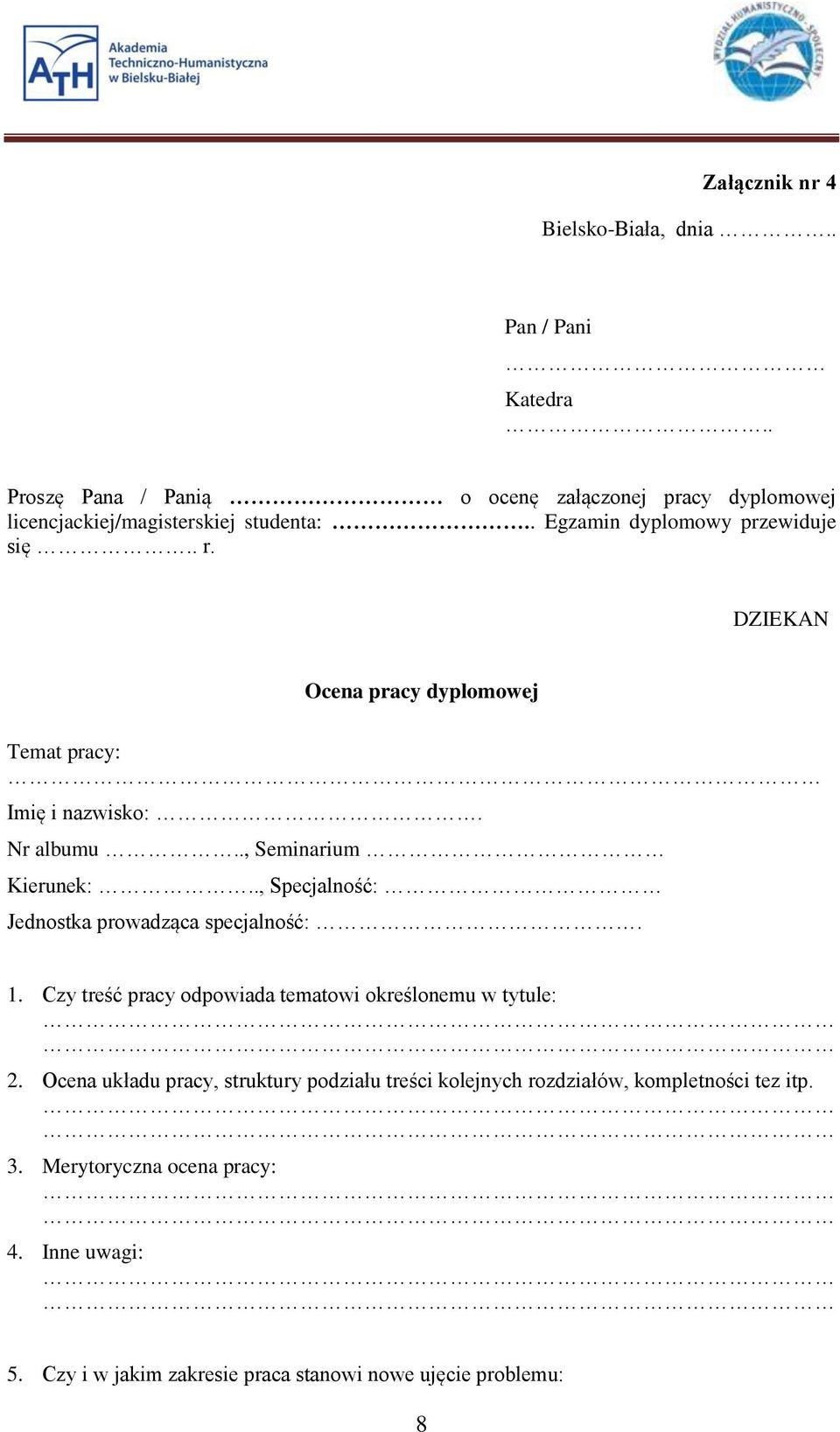 DZIEKAN Ocena pracy dyplomowej Temat pracy: Imię i nazwisko:. Nr albumu.., Seminarium Kierunek:.., Specjalność: Jednostka prowadząca specjalność:. 1.