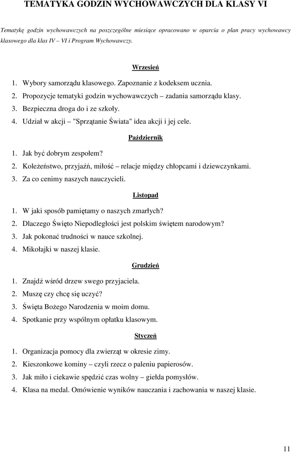 Udział w akcji "Sprzątanie Świata" idea akcji i jej cele. Październik 1. Jak być dobrym zespołem? 2. Koleżeństwo, przyjaźń, miłość relacje między chłopcami i dziewczynkami. 3.