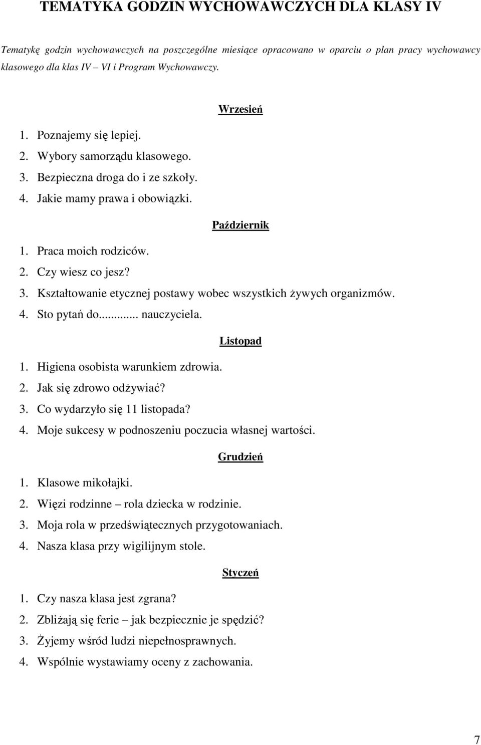 4. Sto pytań do... nauczyciela. Listopad 1. Higiena osobista warunkiem zdrowia. 2. Jak się zdrowo odżywiać? 3. Co wydarzyło się 11 listopada? 4. Moje sukcesy w podnoszeniu poczucia własnej wartości.