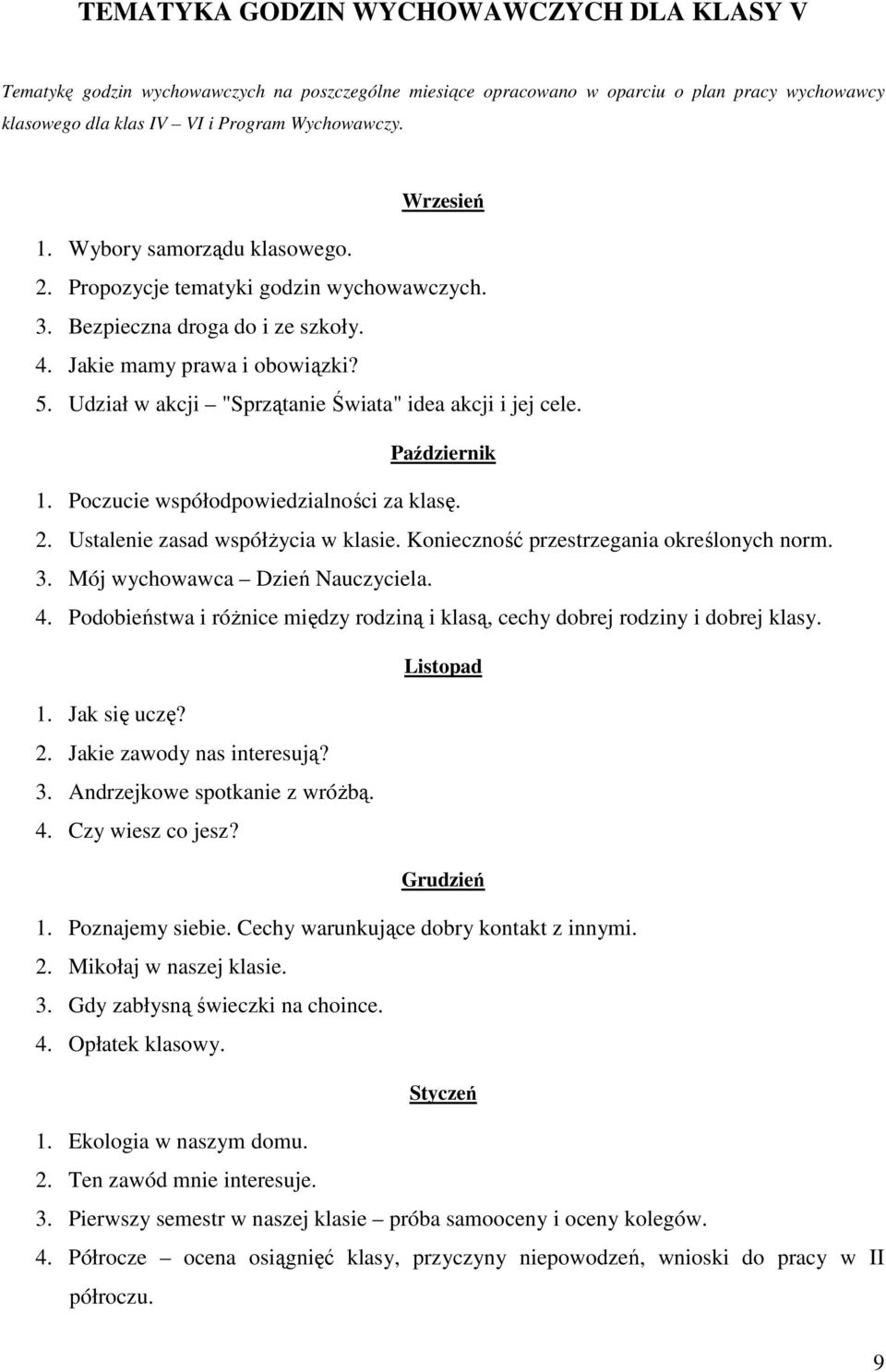 Udział w akcji "Sprzątanie Świata" idea akcji i jej cele. Październik 1. Poczucie współodpowiedzialności za klasę. 2. Ustalenie zasad współżycia w klasie. Konieczność przestrzegania określonych norm.