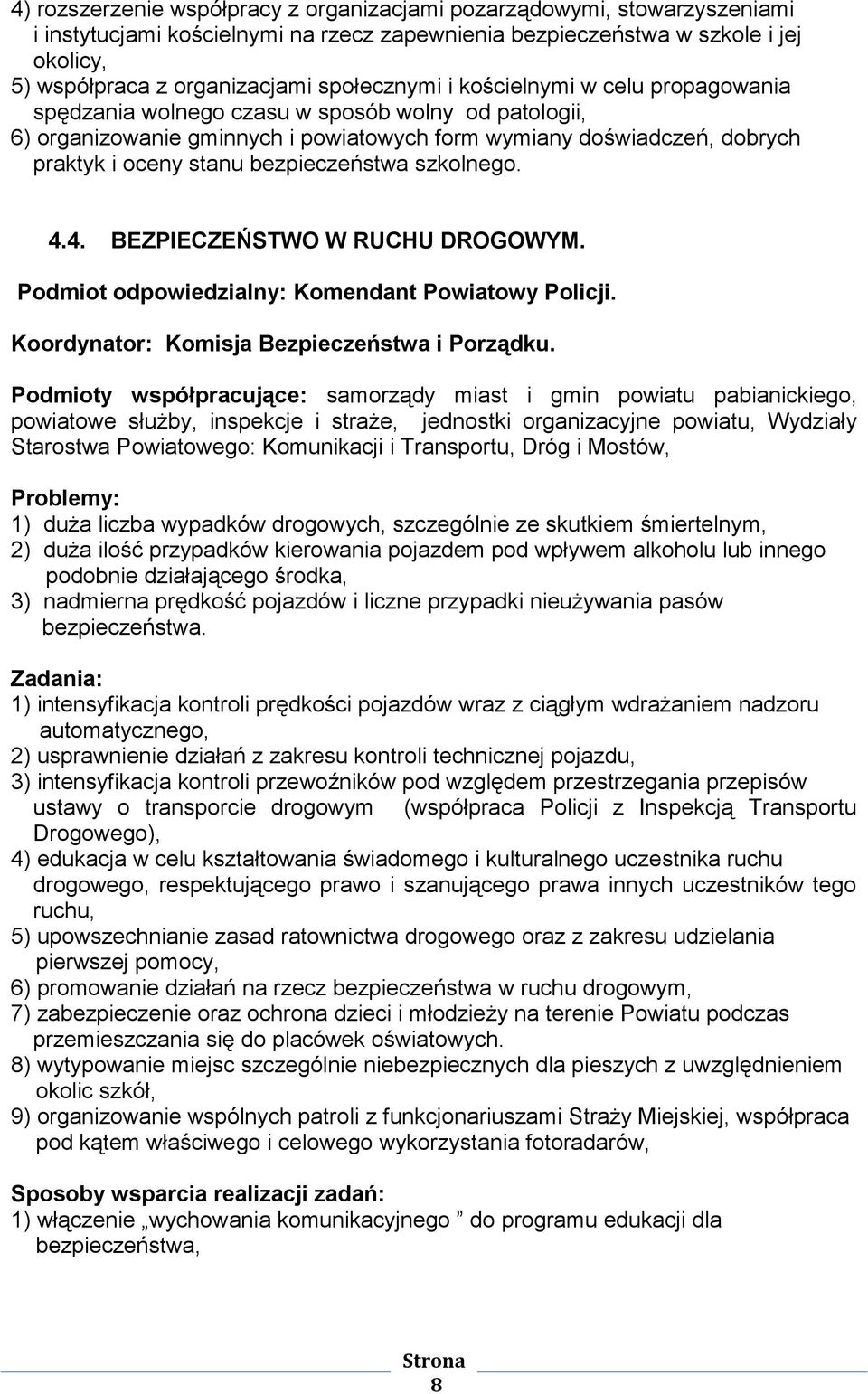 bezpieczeństwa szkolnego. 4.4. BEZPIECZEŃSTWO W RUCHU DROGOWYM. Podmiot odpowiedzialny: Komendant Powiatowy Policji. Koordynator: Komisja Bezpieczeństwa i Porządku.