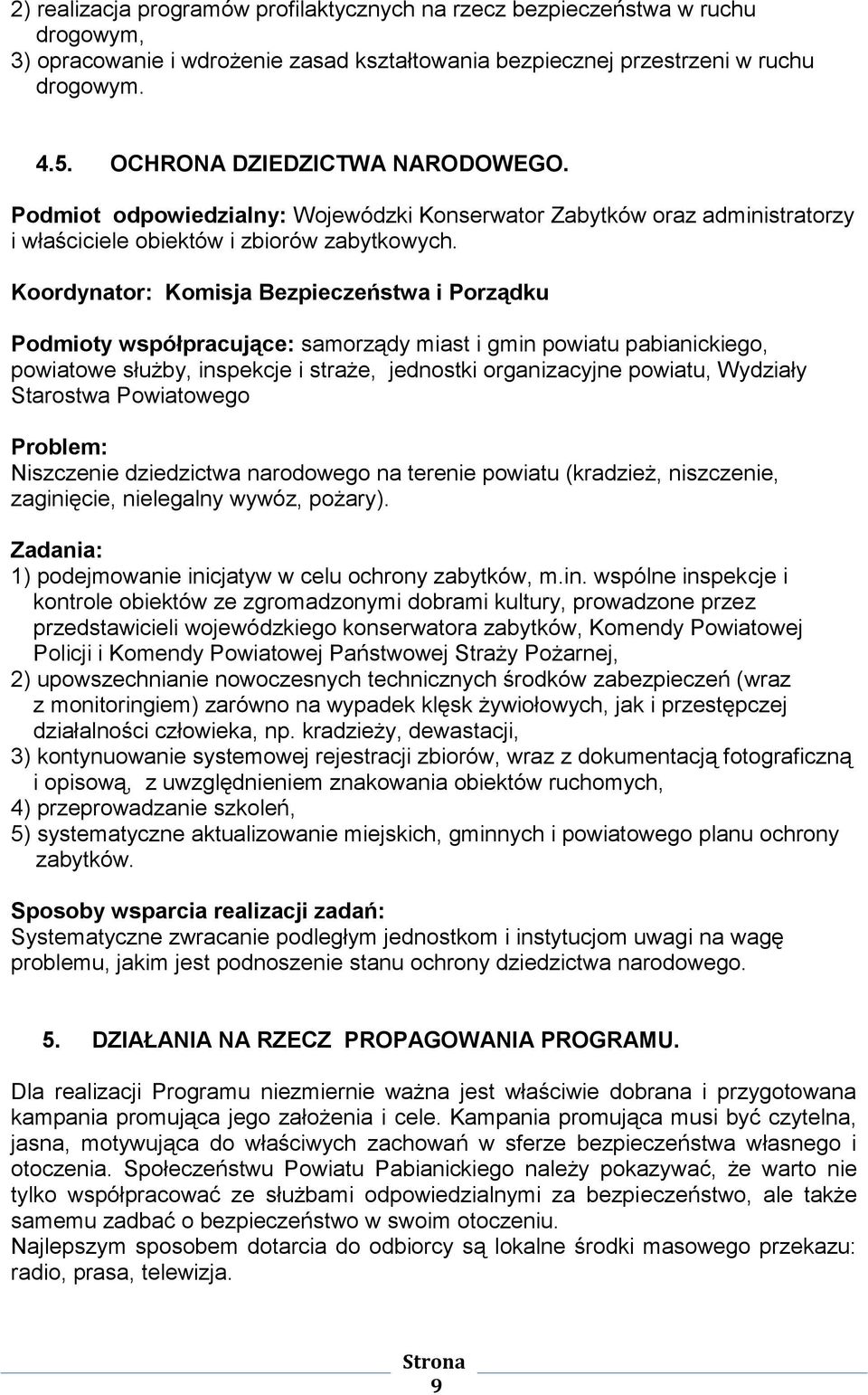 Koordynator: Komisja Bezpieczeństwa i Porządku Podmioty współpracujące: samorządy miast i gmin powiatu pabianickiego, powiatowe służby, inspekcje i straże, jednostki organizacyjne powiatu, Wydziały