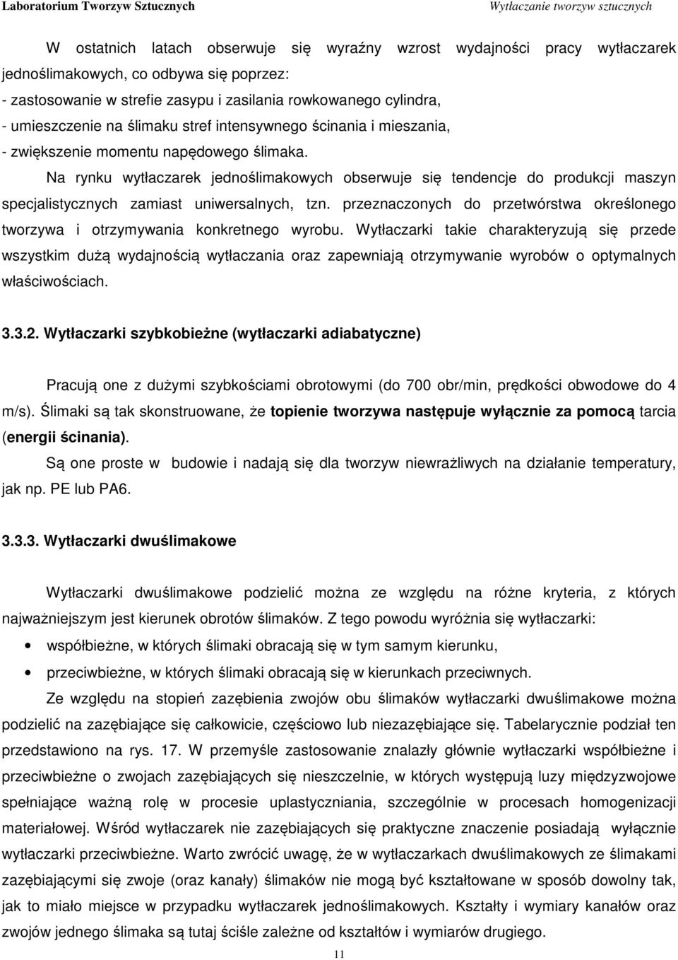 Na rynku wytłaczarek jednoślimakowych obserwuje się tendencje do produkcji maszyn specjalistycznych zamiast uniwersalnych, tzn.