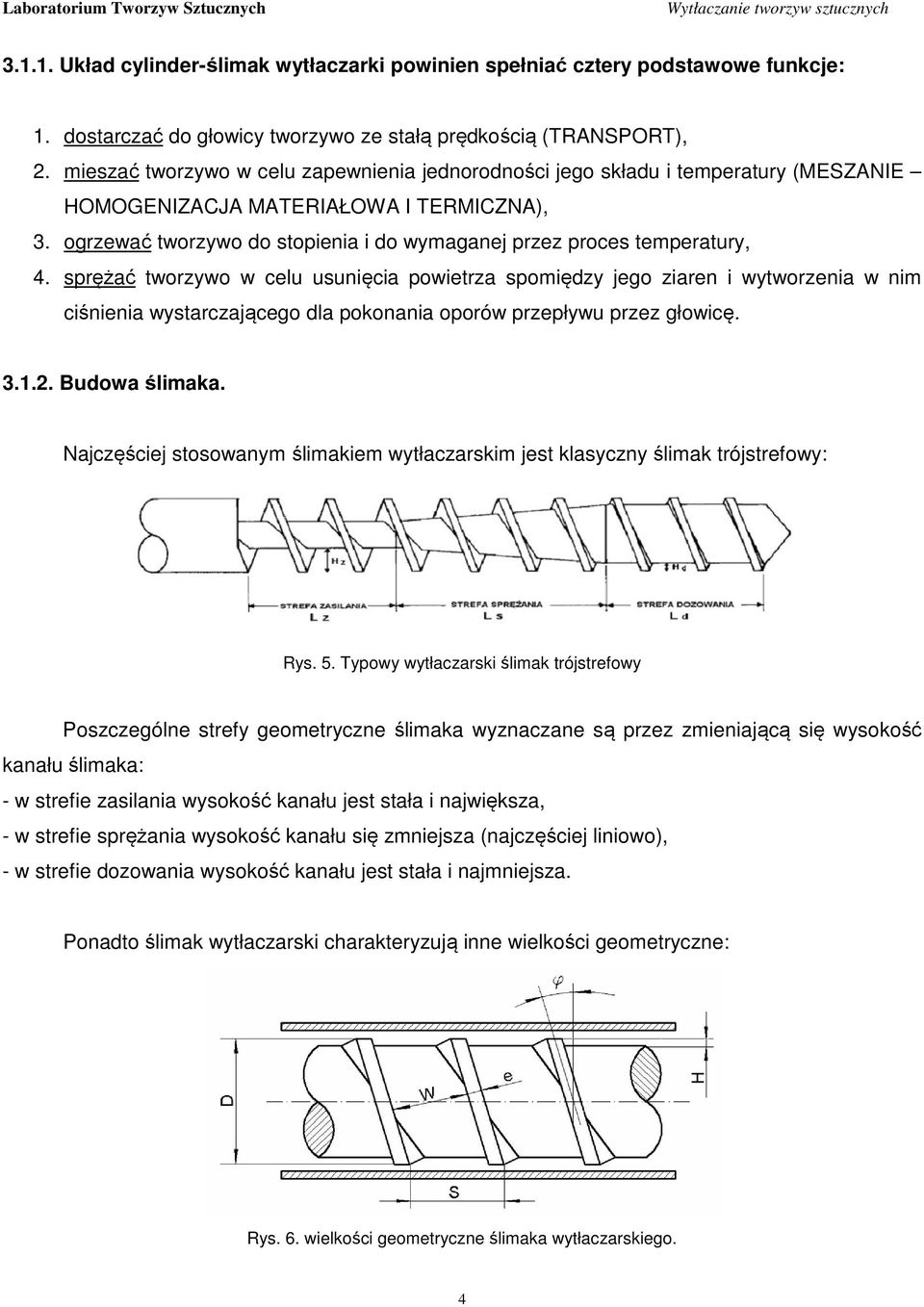 ogrzewać tworzywo do stopienia i do wymaganej przez proces temperatury, 4.