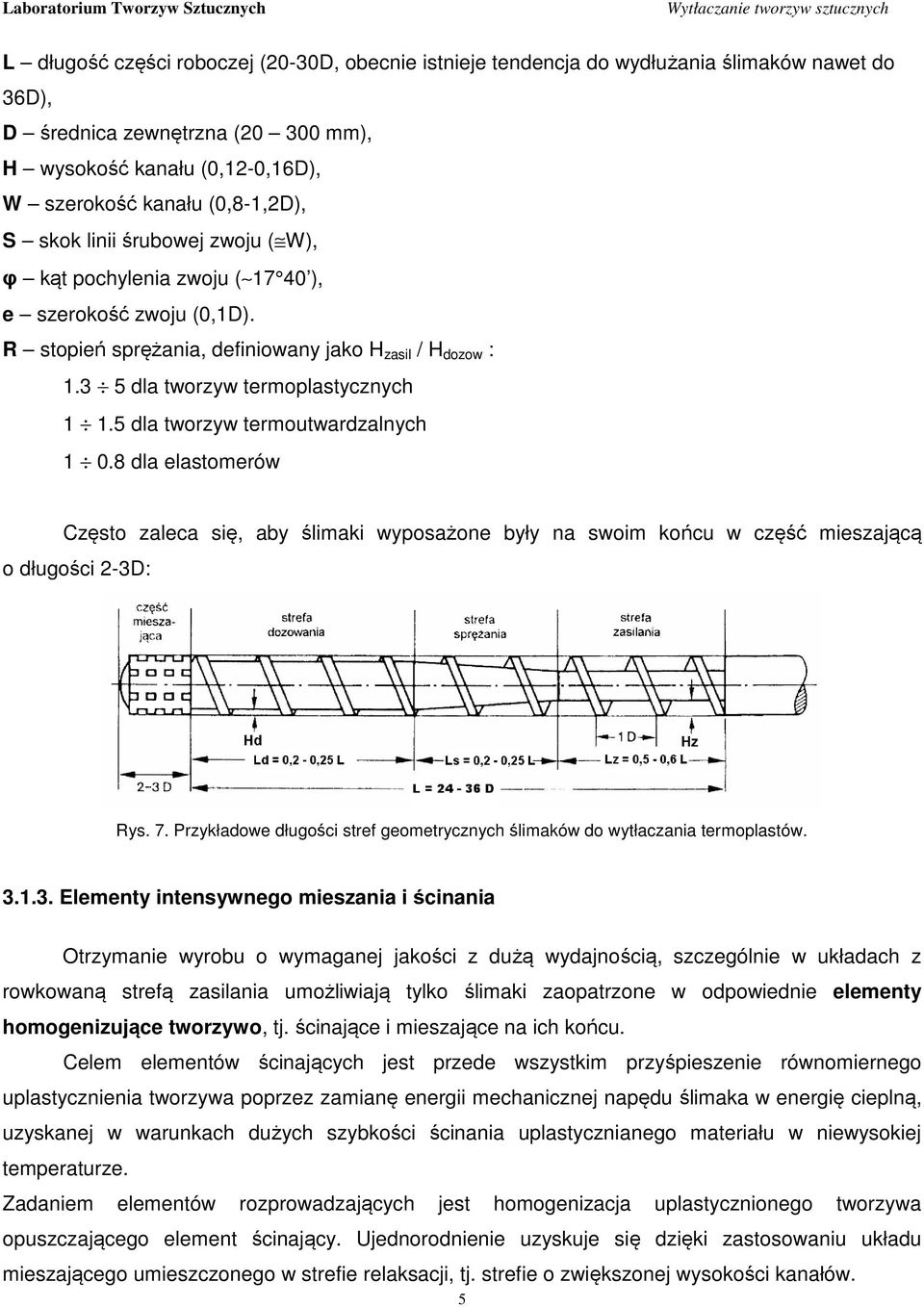 5 dla tworzyw termoutwardzalnych 1 0.8 dla elastomerów Często zaleca się, aby ślimaki wyposażone były na swoim końcu w część mieszającą o długości 2-3D: Rys. 7.