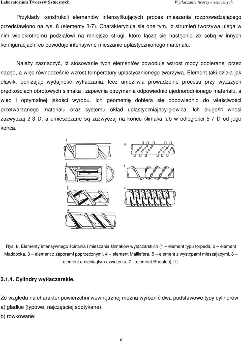 uplastycznionego materiału. Należy zaznaczyć, iż stosowanie tych elementów powoduje wzrost mocy pobieranej przez napęd, a więc równocześnie wzrost temperatury uplastycznionego tworzywa.