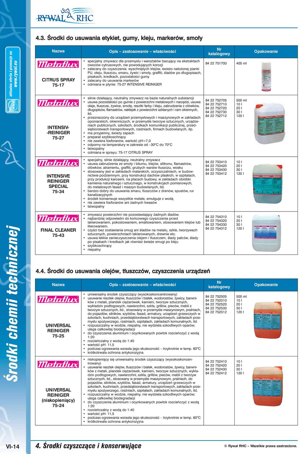 usuwania markerów odmiana w płynie: 75-27 INTENSIVE REINIGER 84 22 751700 400 ml INTENSIV- -REINIGER 75-27 silnie działający, neutralny zmywacz na bazie naturalnych substancji usuwa pozostałości po