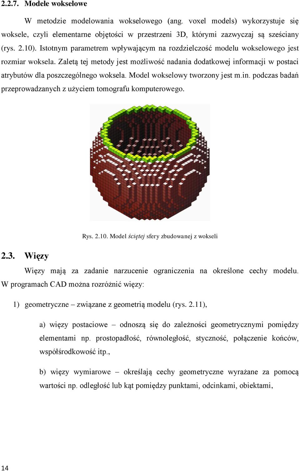 Model wokselowy tworzony jest m.in. podczas badań przeprowadzanych z użyciem tomografu komputerowego. 2.3. Więzy Rys. 2.10.