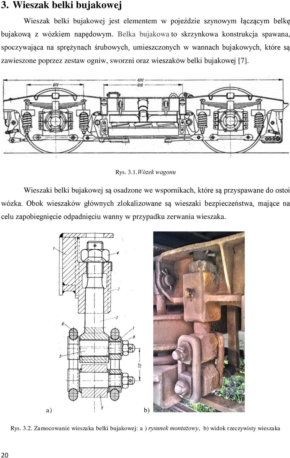 oraz wieszaków belki bujakowej [7]. Rys. 3.1.Wózek wagonu Wieszaki belki bujakowej są osadzone we wspornikach, które są przyspawane do ostoi wózka.