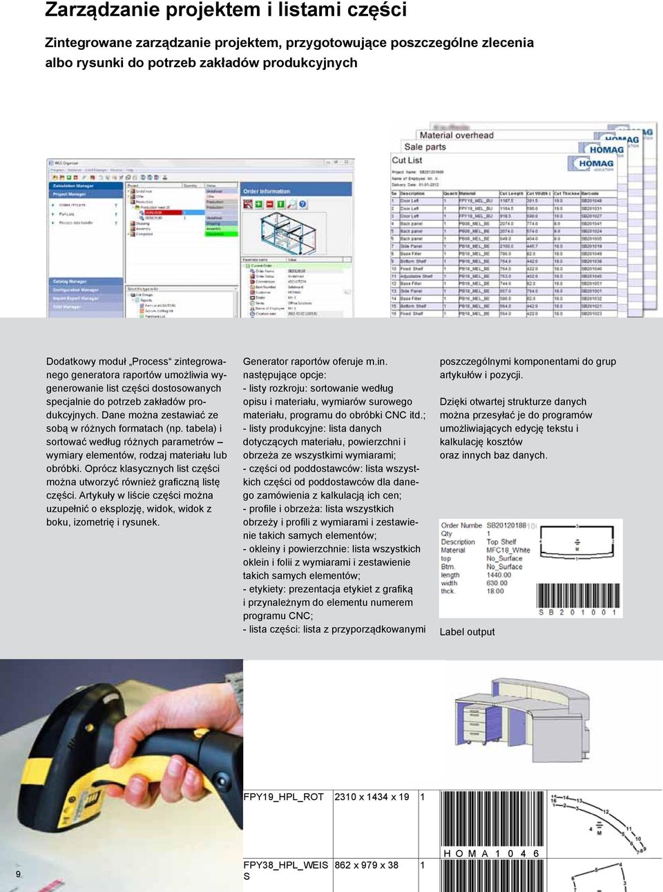 tabela) i sortować według różnych parametrów wymiary elementów, rodzaj materiału lub obróbki. Oprócz klasycznych list części można utworzyć również graficzną listę części.