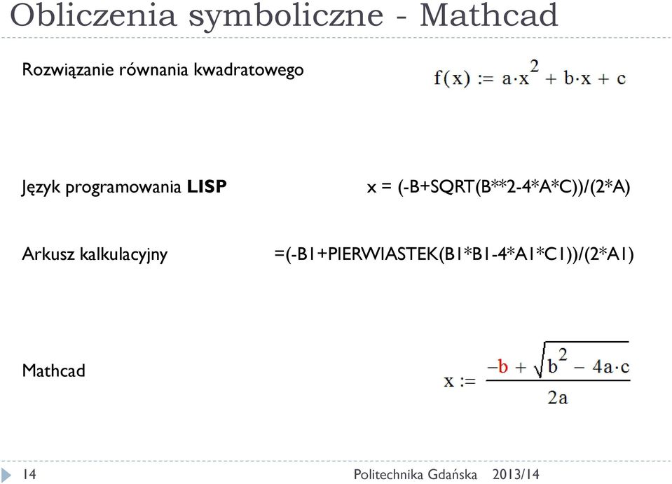 = (-B+SQRT(B**2-4*A*C))/(2*A) Arkusz